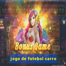 jogo de futebol carro